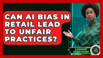 Can AI Bias In Retail Lead To Unfair Practices? - AI and Machine Learning Explained