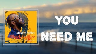 Lyrics: Black Coffee - 'You Need Me'