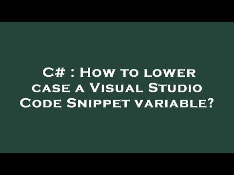 C# : How to lower case a Visual Studio Code Snippet variable?