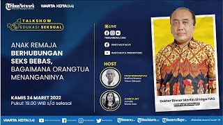 🔴 EDUKASI SEKSUAL: Anak Remaja Berhubungan Seks Bebas, Bagaimana Orangtua Menanganinya