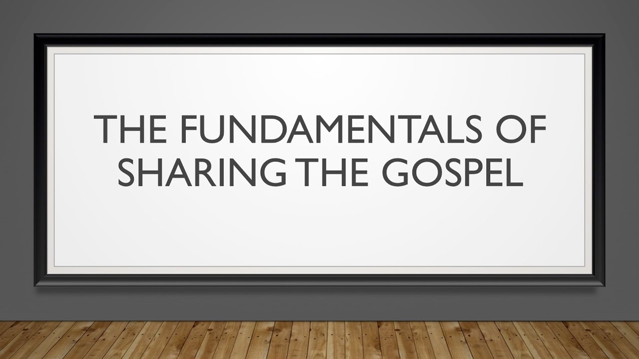 The Fundamentals of Sharing the Gospel - YouTube