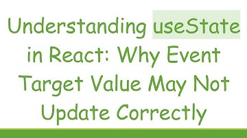 Understanding useState in React: Why Event Target Value May Not Update Correctly
