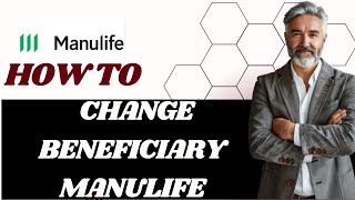How to change beneficiary Manulife I DOUBLE Z
