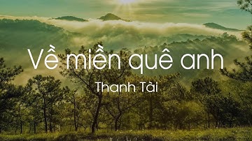 VỀ MIỀN QUÊ ANH   THANH TÀI I High quality audio