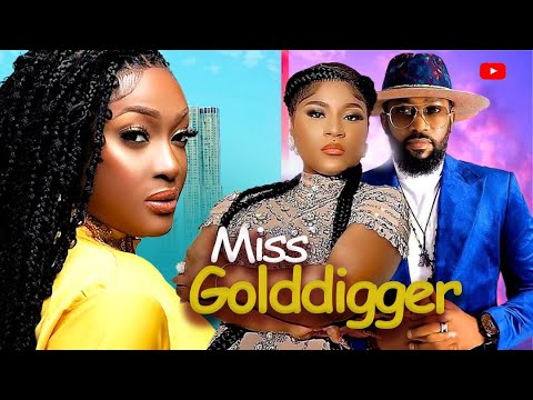MISS GOLDDIGGER - DESTINY ETIKO, FREDERICK LEONARD, LIZZY GOLD - 2023 Latest Nigerian Full Movies