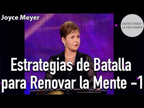 Estrategias de Batalla para Renovar la Mente -1 | Joyce Meyer