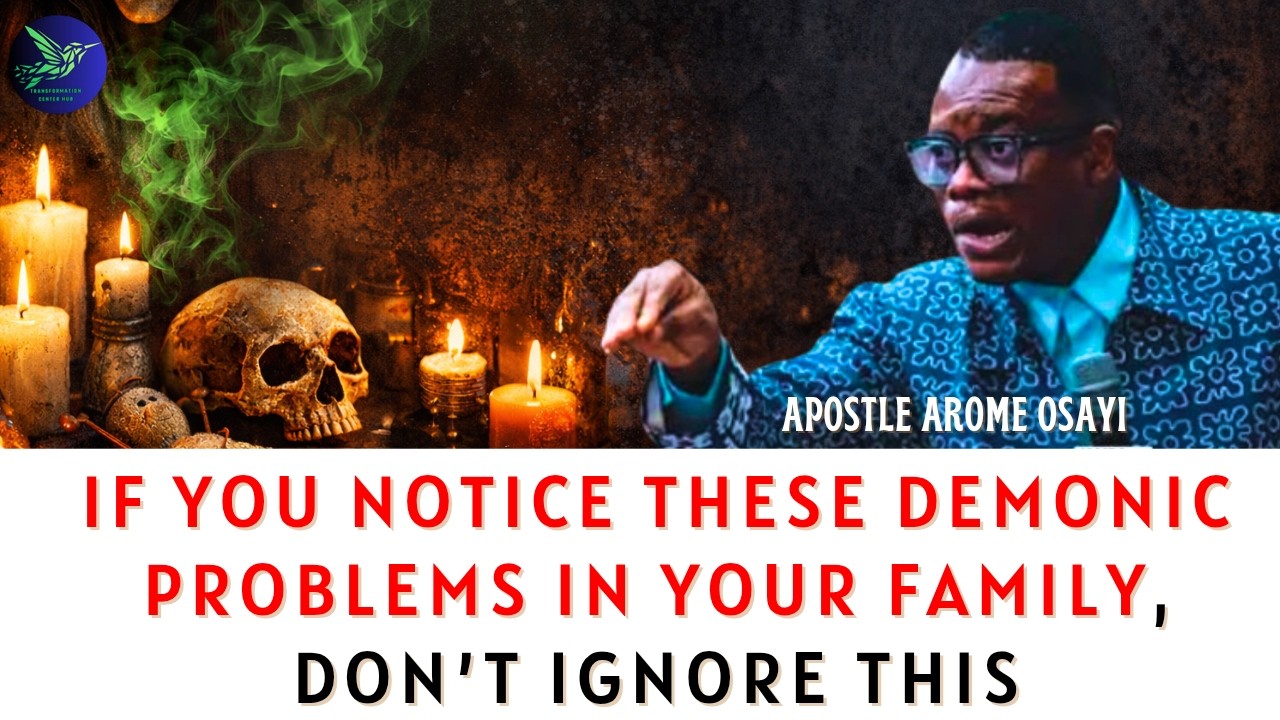 Если вы заметили эти демонические проблемы в своей семье, не игнорируйте это — Апостол Ароме Осайи