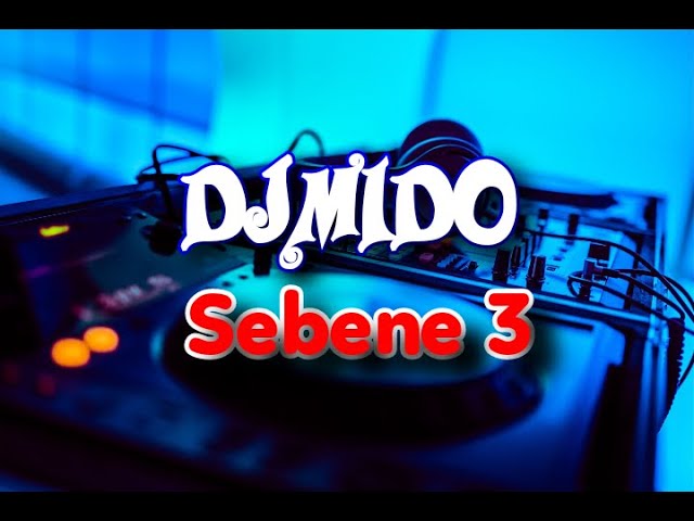 DJ MIDO   SEBENE 3 class=