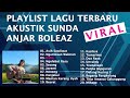 Full Album Akustik Sunda Anjar Boleaz Maret 2024