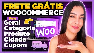 Como Configurar FRETE GRÁTIS no WooCommerce [Por: Geral, Categoria, Produto, Cupom, Valor, Cidade]