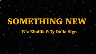 Wiz Khalifa - Something New (Lyrics) ft Ty Dolla $ign "Baby come give me something" | We Are Lyrics