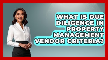What Is Due Diligence In Property Management Vendor Criteria? - Mastering Property Management