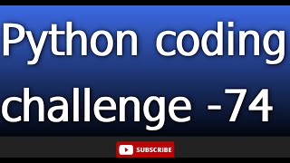 python coding challenge 74