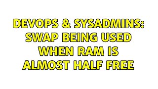 DevOps & SysAdmins: Swap being used when RAM is almost half free (3 Solutions!!)