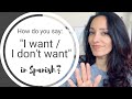 How to say "I want" / "I don't want.." in Spanish.