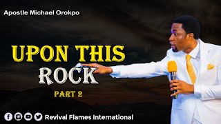 UPON THIS ROCK PART TWO ll APOSTLE OROKPO MICHAEL