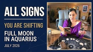 All Signs w/ Timestamps 🌟 You Are Shifting 🌕 Full Moon in Aquarius ✨ July 2026