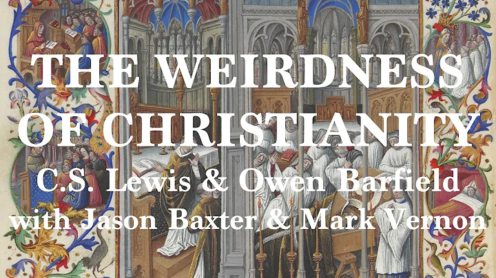 THE WEIRDNESS OF CHRISTIANITY. C.S. Lewis & Owen B...