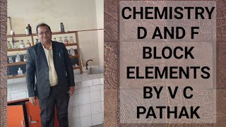 Chemistry Class 12 D AND F BLOCK ELEMENTS BY V C PATHAK