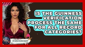 Is the Guinness Verification Process the Same for All Record Categories? - Epic World Record Holders