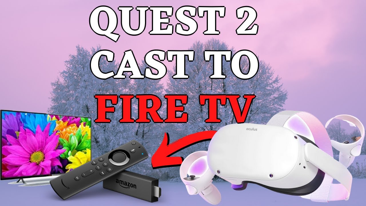Cast Oculus Quest And Quest 2 To Amazon Fire Tv Firestick Youtube