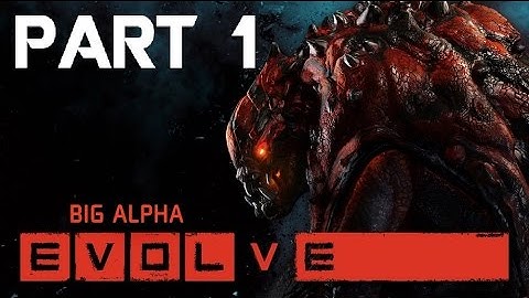 Evolve - Big Alpha Gameplay - Part 1 - GOLIATH IS BORN - (XboxOne/PS4) [HD]