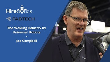 Universal Robots View on the Welding Industry | Fabtech Interviews | Joe Campbell