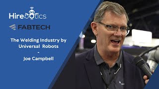 Universal Robots View on the Welding Industry | Fabtech Interviews | Joe Campbell