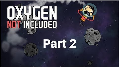 Oxygen Not Included Part 2 | We