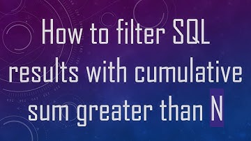How to filter SQL results with cumulative sum greater than N