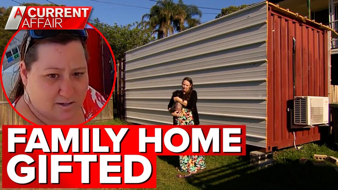 Mum forced to live in shipping container after gifting daughter home | A Current Affair