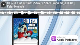 #039 - China Business Secrets, Space Programs, & UFOs | Peter Levenda
