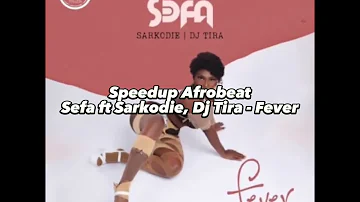 Sefa ft Sarkodie, Dj Tira - Fever (spedup version)