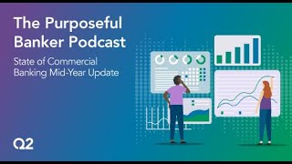 The Purposeful Banker: State of Commercial Banking Mid-Year Update | Episode #295
