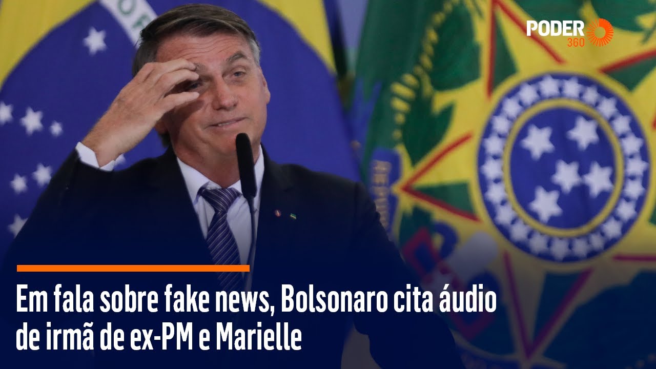 Em fala sobre fake news, Bolsonaro cita áudio de irmã de ex-PM e Marielle