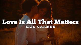 Eric Carmen - Love Is All That Matters (Traducida al Español)
