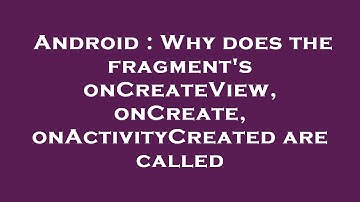 Android : Why does the fragment