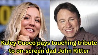 Kaley Cuoco pays touching tribute to on-screen dad John Ritter