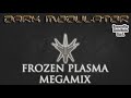 Frozen Plasma Megamix revision From DJ DARK MODULATOR