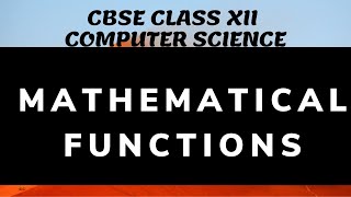 Mathematical Functions |MATH MODULE| CBSE CLASS 12 | COMPUTER SCIENCE