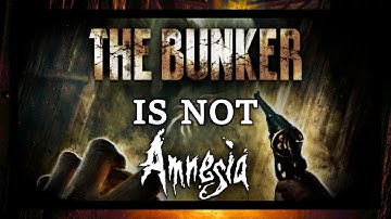 Amnesia: The Bunker is Not Amnesia