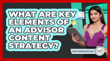 What Are Key Elements Of An Advisor Content Strategy?