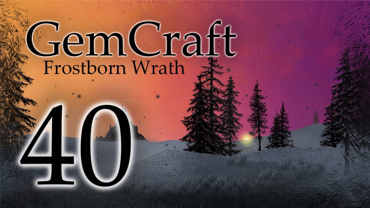 Gemcraft Frostborn Wrath Let's Play Episode 40