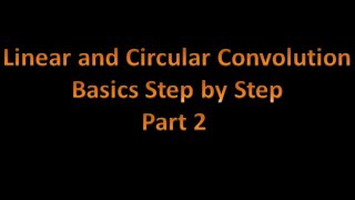 Digital Signal Processing (DSP) 34: Linear and Circular Convolution: Basics Step by Step: Part 2