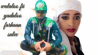 Farhaan sulee ( badeeysa \u0026 Sabboontuu mahammaad osoo na yaadduu