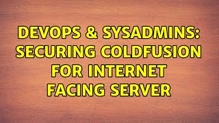 DevOps & SysAdmins: Securing ColdFusion for internet facing server (4 Solutions!!)