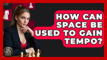 How Can Space Be Used To Gain Tempo? - The Chess Codex