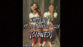 Whoppa Wit Da Choppa Ft Jdot Breezy - SZA (Slowed) #SLOWED