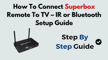 How To Connect Superbox Remote To TV – IR or Bluetooth Setup Guide