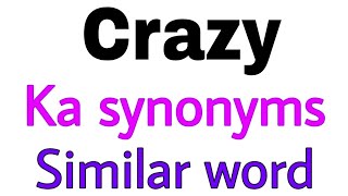 Synonyms of Crazy | Crazy ka synonyms | similar word of Crazy | synonym of Crazy